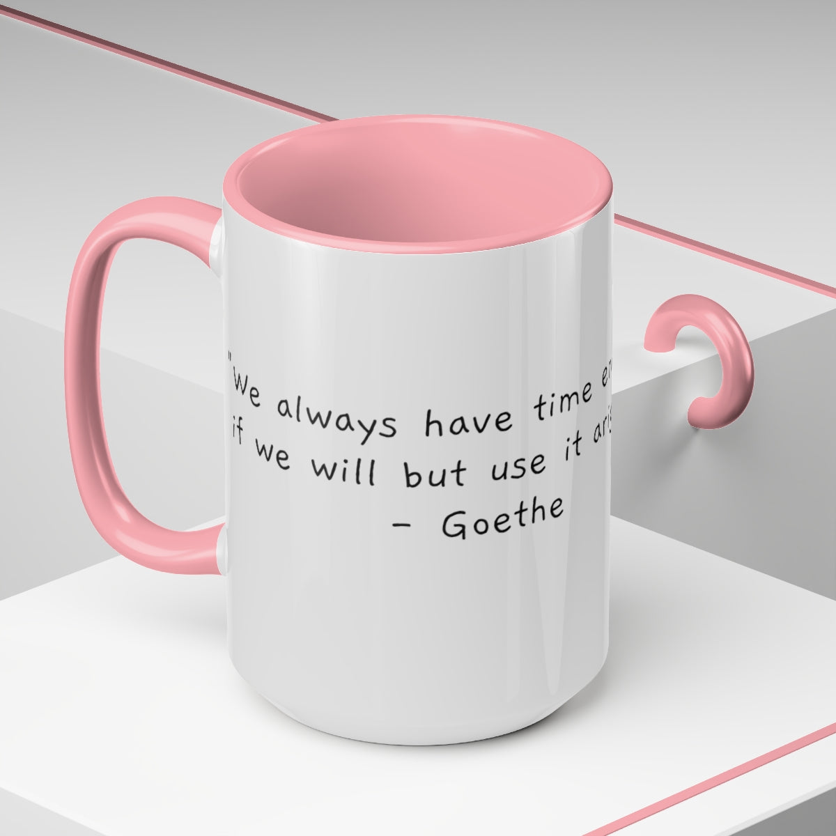 15oz Mug - "We always have time enough..." - Goethe - Two-Tone Coffee Mugs