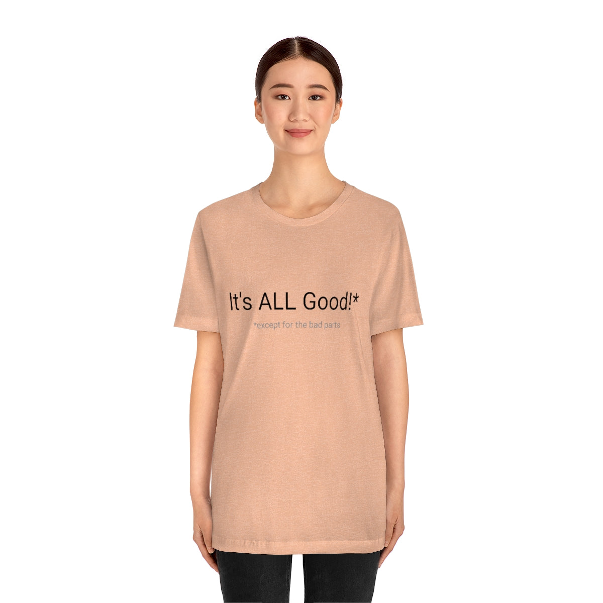 It's ALL Good!*  *except for the bad parts - Unisex Jersey Short Sleeve Tee