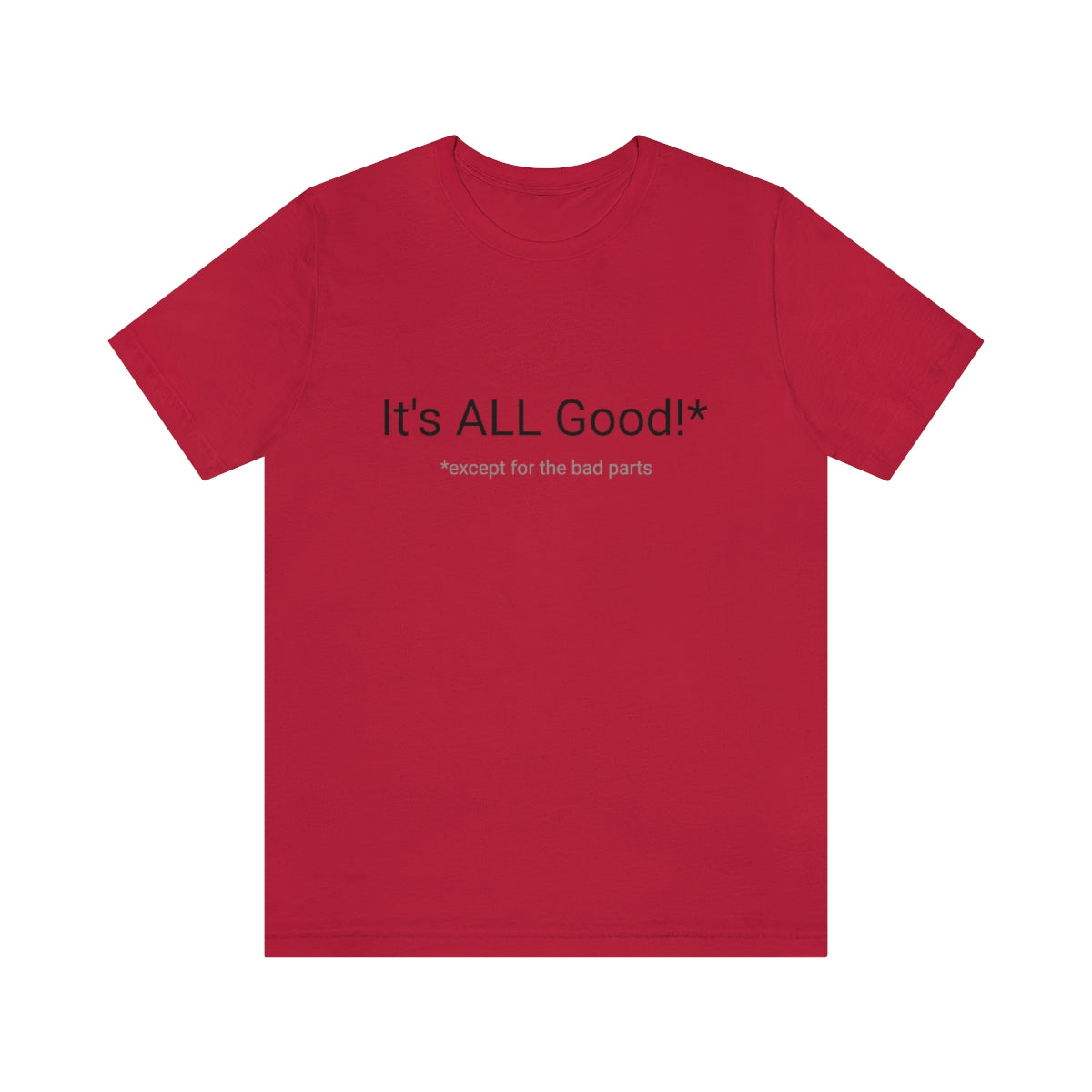 It's ALL Good!*  *except for the bad parts - Unisex Jersey Short Sleeve Tee