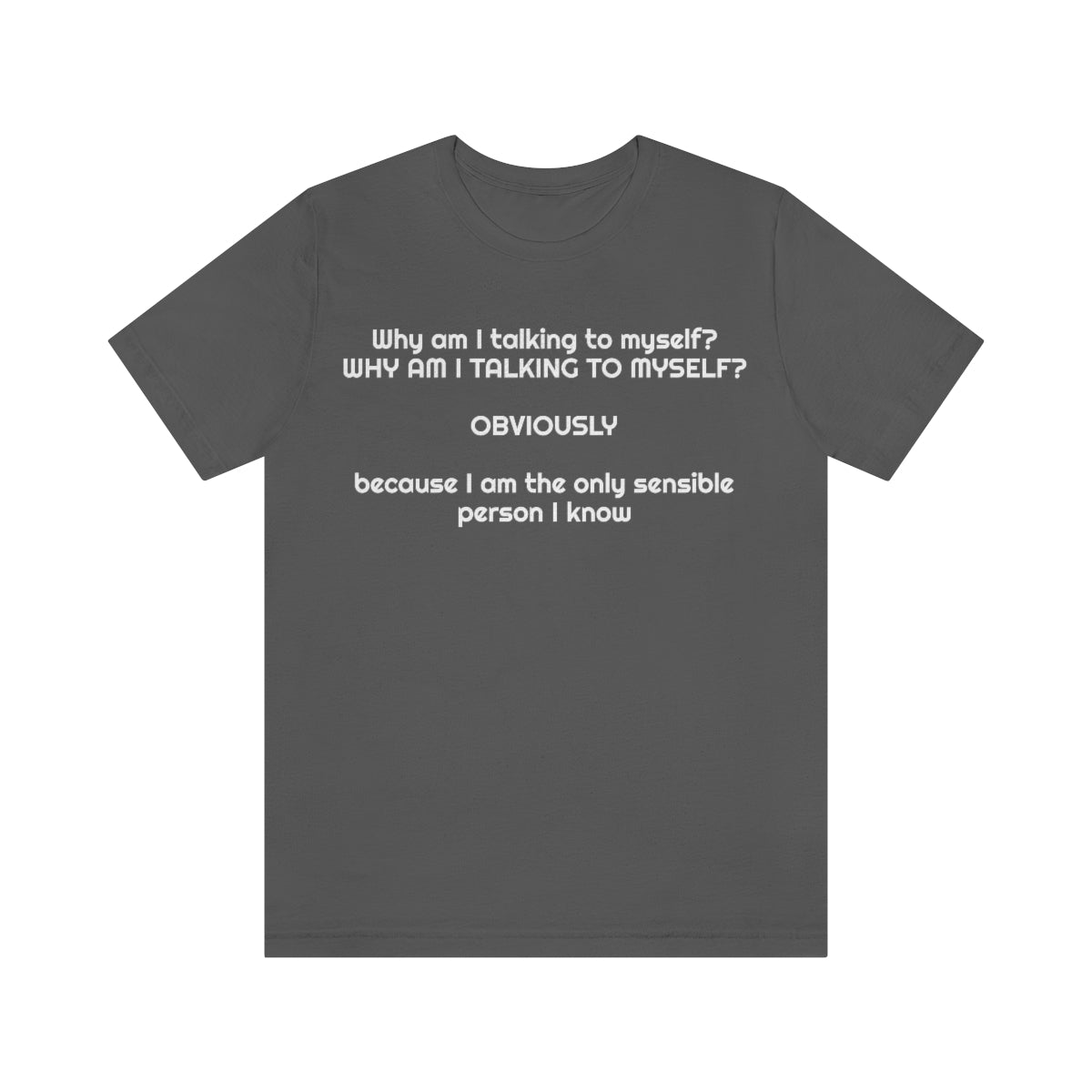 Why am I talking to myself...  Unisex Jersey Short Sleeve Tee