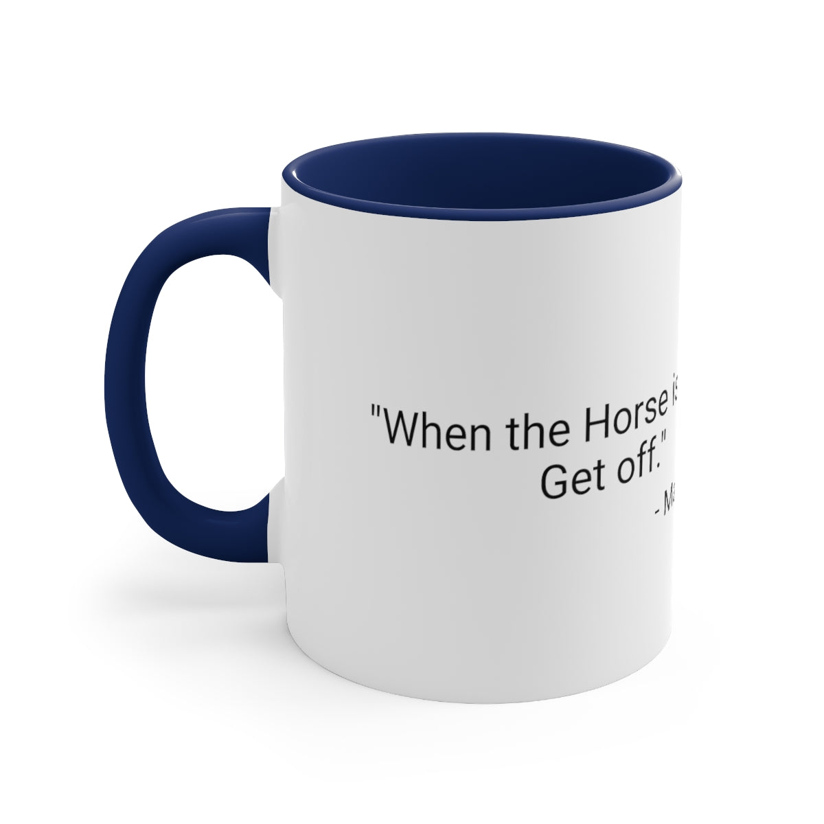 11oz - "When the Horse is Dead, Get Off."  - Mark Twain   Accent Coffee Mug