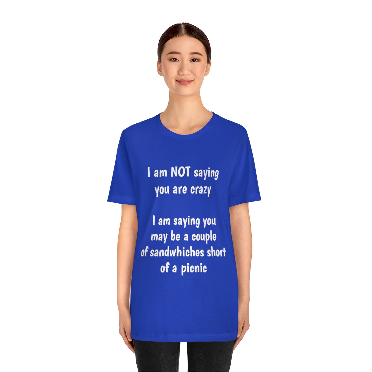 I am NOT saying you are crazy... - Unisex Jersey Short Sleeve Tee