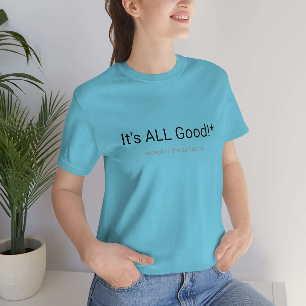 It's ALL Good!*  *except for the bad parts - Unisex Jersey Short Sleeve Tee