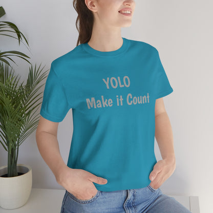 YOLO Make it Count - Unisex Jersey Short Sleeve Tee