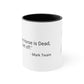 11oz - "When the Horse is Dead, Get Off."  - Mark Twain   Accent Coffee Mug