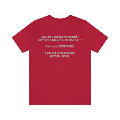 Why am I talking to myself...  Unisex Jersey Short Sleeve Tee