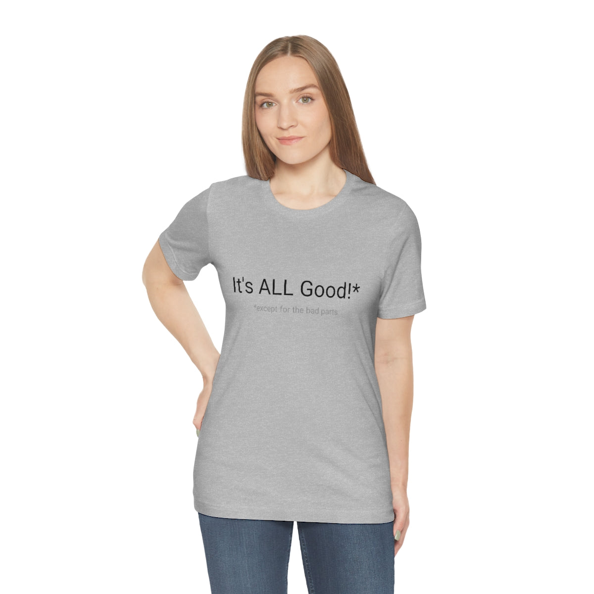 It's ALL Good!*  *except for the bad parts - Unisex Jersey Short Sleeve Tee