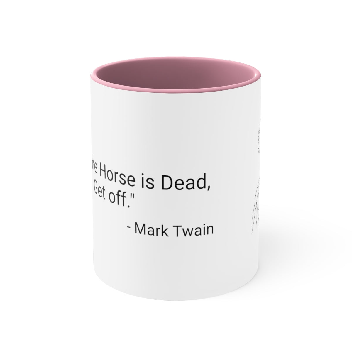 11oz - "When the Horse is Dead, Get Off."  - Mark Twain   Accent Coffee Mug