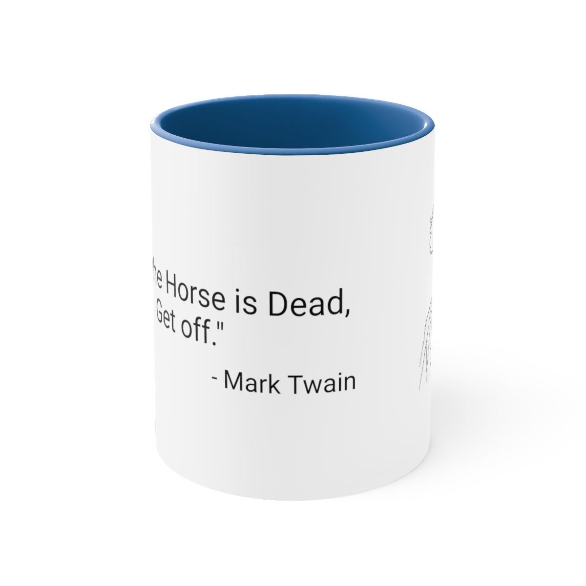 11oz - "When the Horse is Dead, Get Off."  - Mark Twain   Accent Coffee Mug