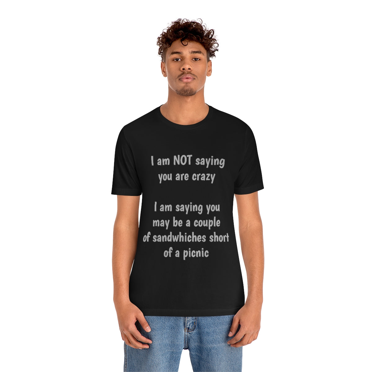 I am NOT saying you are crazy... - Unisex Jersey Short Sleeve Tee