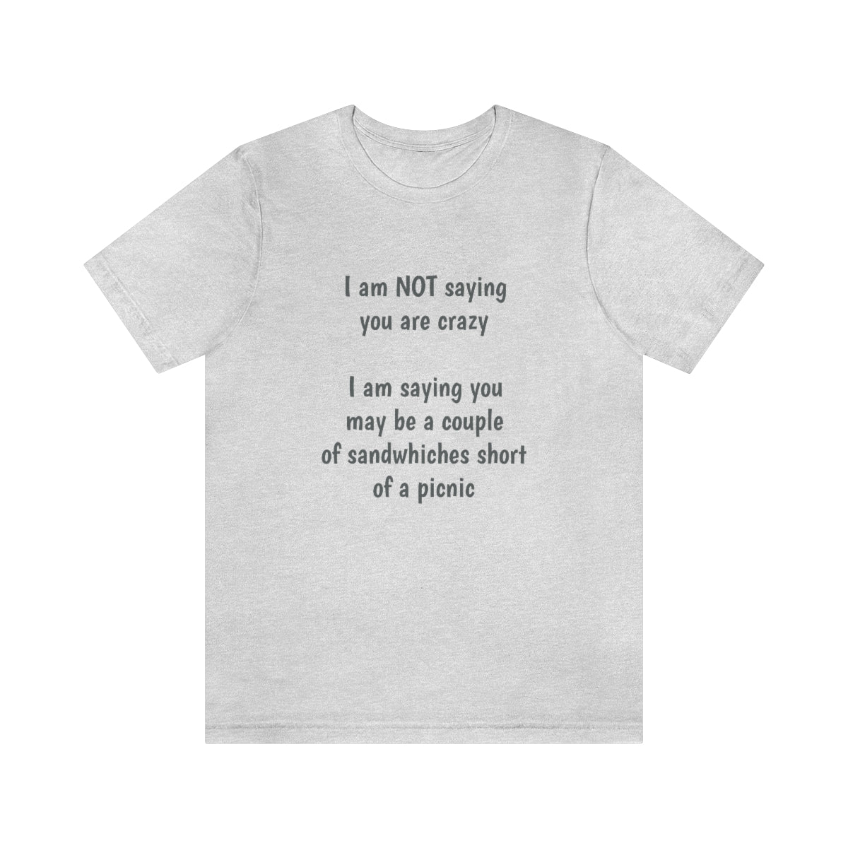 I am NOT saying you are crazy... - Unisex Jersey Short Sleeve Tee