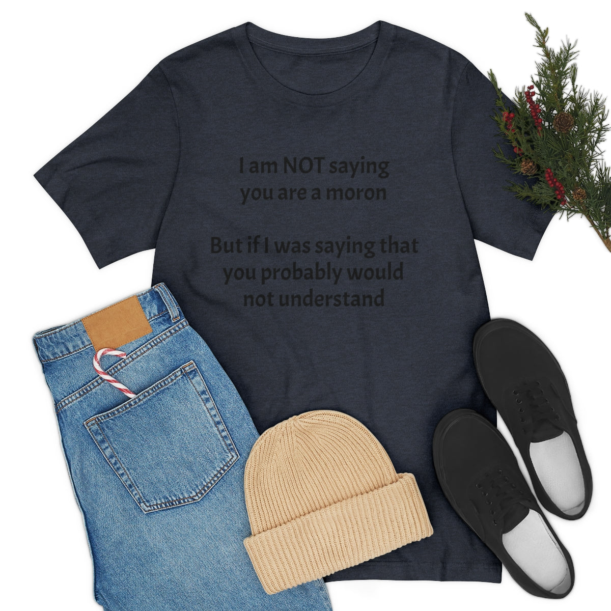 I am NOT saying you are moron.  But if I was saying that you probably would not understand - Unisex Jersey Short Sleeve Tee