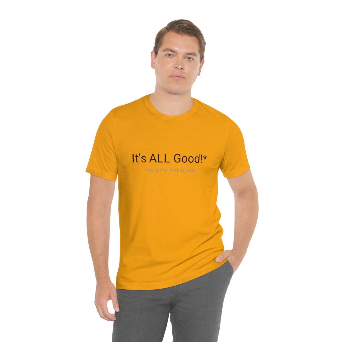 It's ALL Good!*  *except for the bad parts - Unisex Jersey Short Sleeve Tee