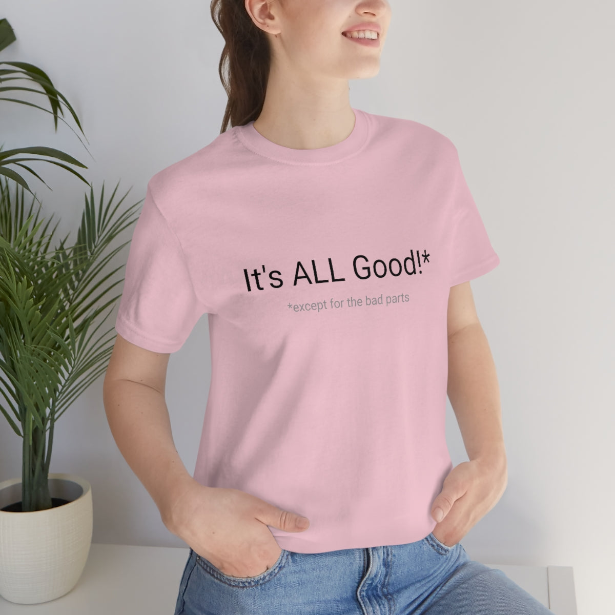 It's ALL Good!*  *except for the bad parts - Unisex Jersey Short Sleeve Tee