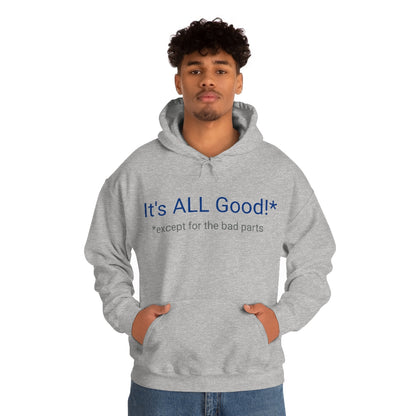 It's ALL Good!*  *except for the bad parts - Unisex Heavy Blend™ Hooded Sweatshirt