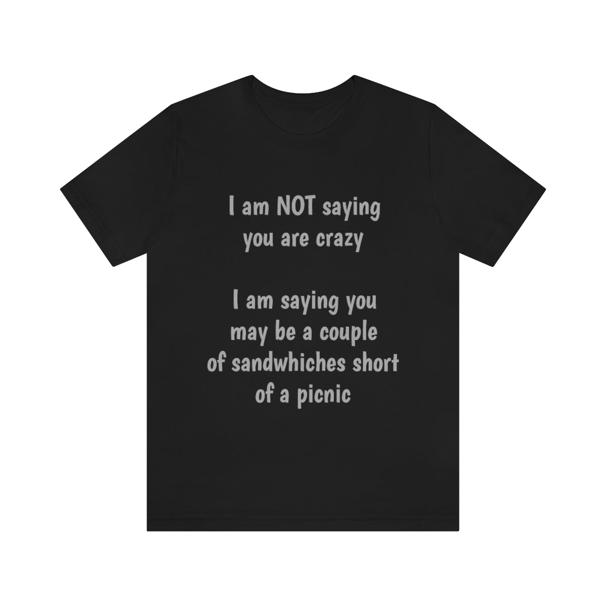 I am NOT saying you are crazy... - Unisex Jersey Short Sleeve Tee