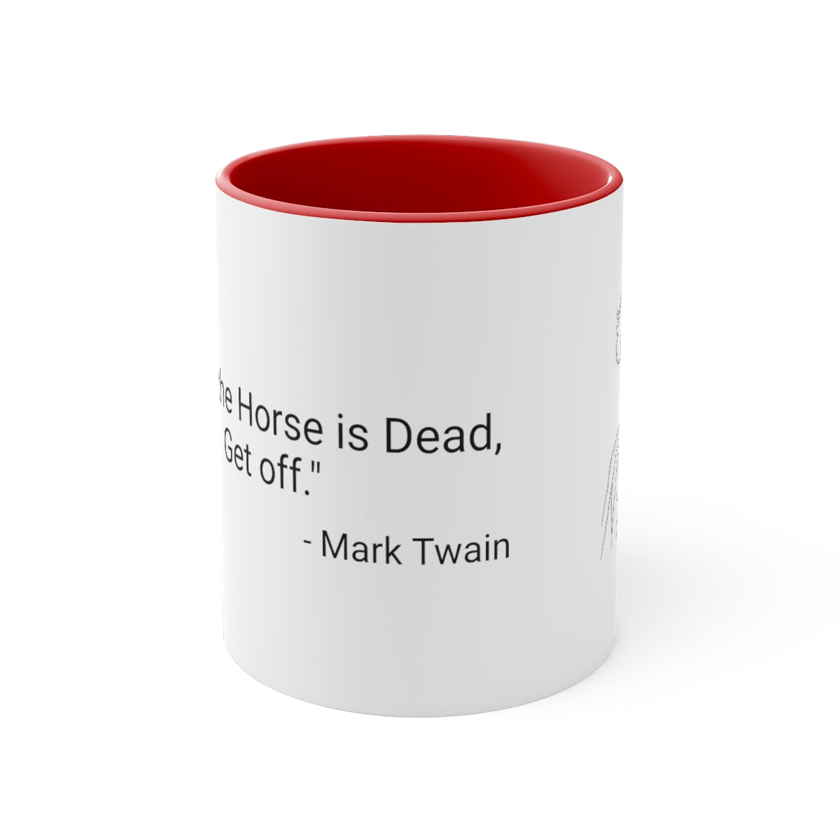 11oz - "When the Horse is Dead, Get Off."  - Mark Twain   Accent Coffee Mug