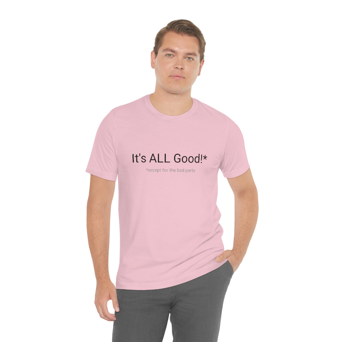 It's ALL Good!*  *except for the bad parts - Unisex Jersey Short Sleeve Tee