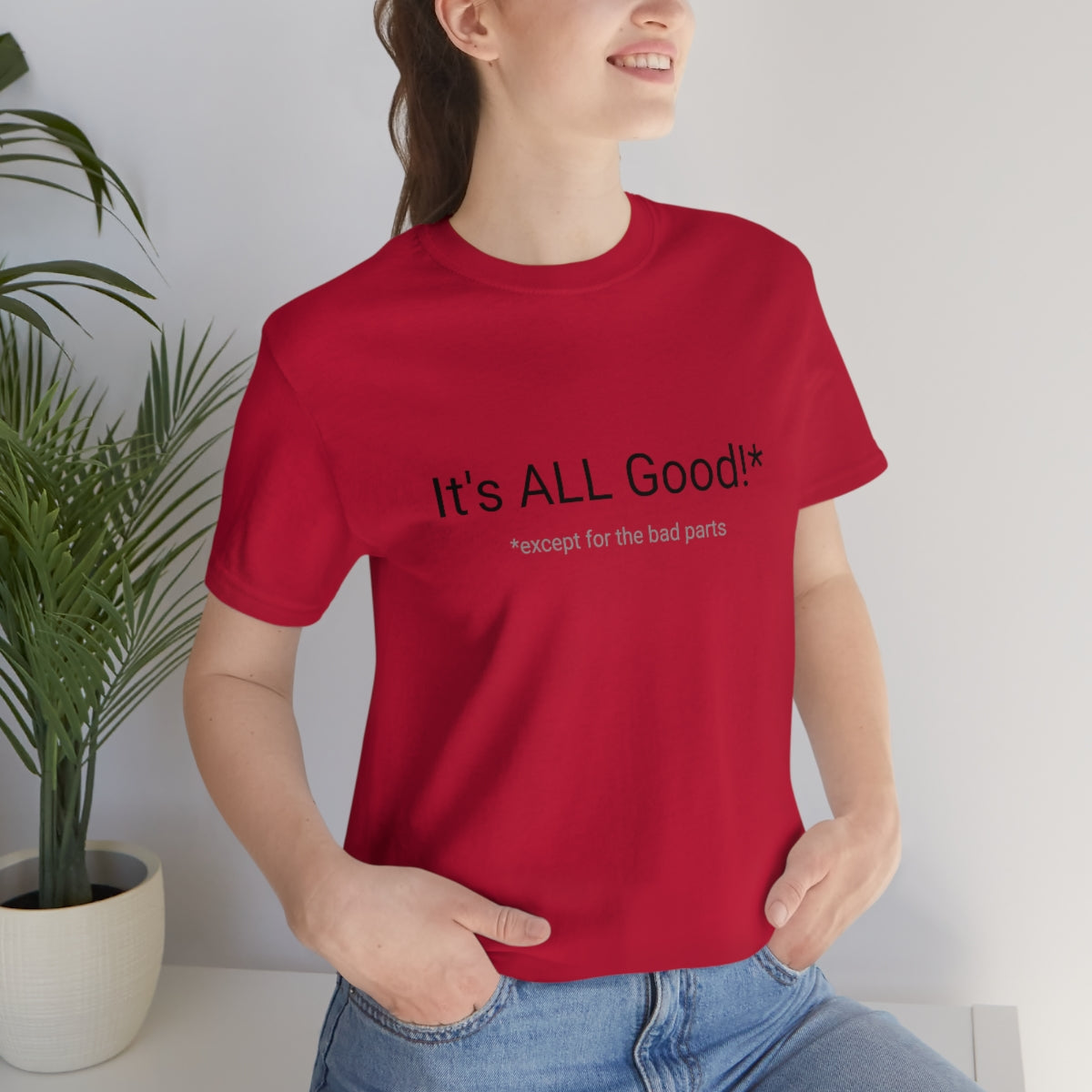 It's ALL Good!*  *except for the bad parts - Unisex Jersey Short Sleeve Tee