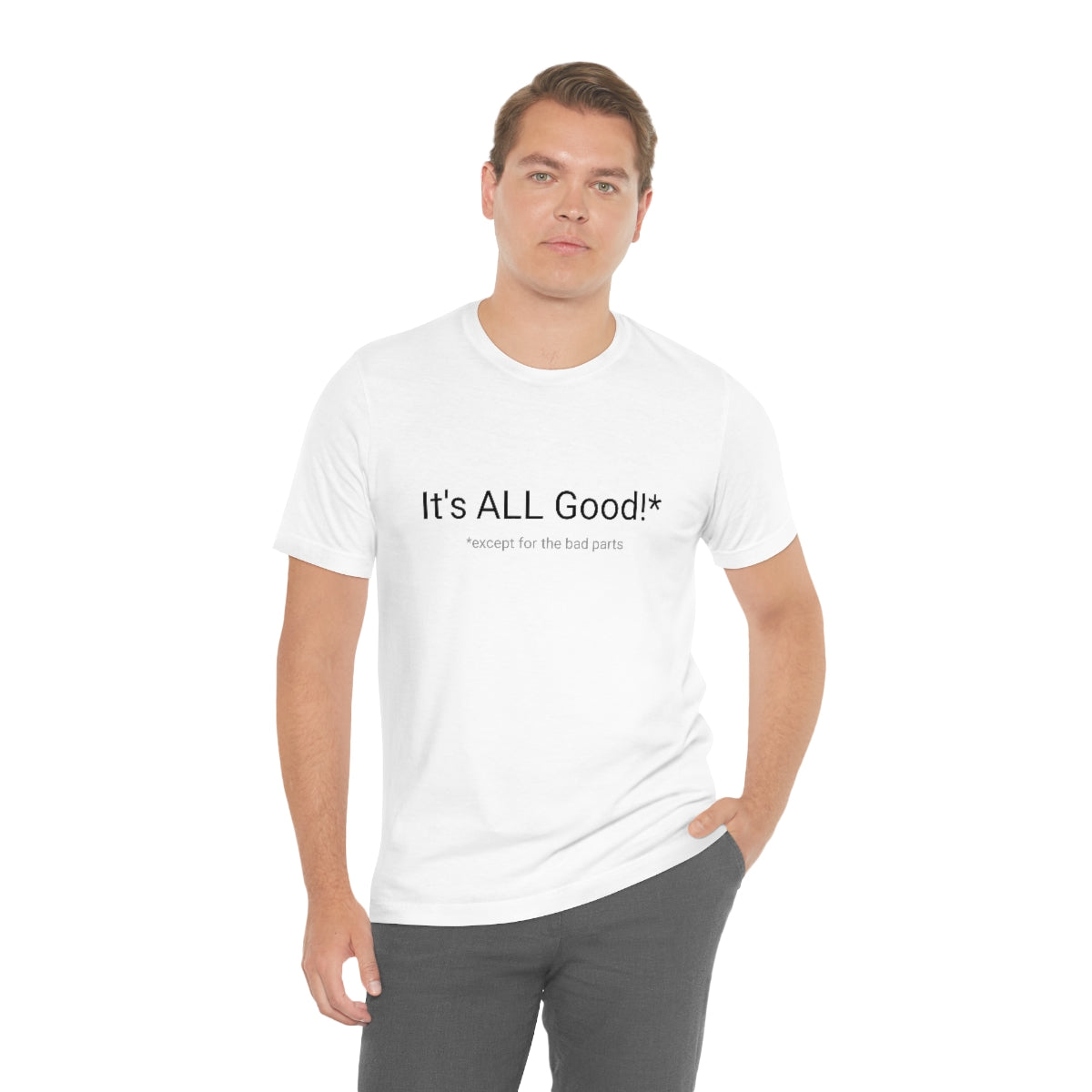 It's ALL Good!*  *except for the bad parts - Unisex Jersey Short Sleeve Tee