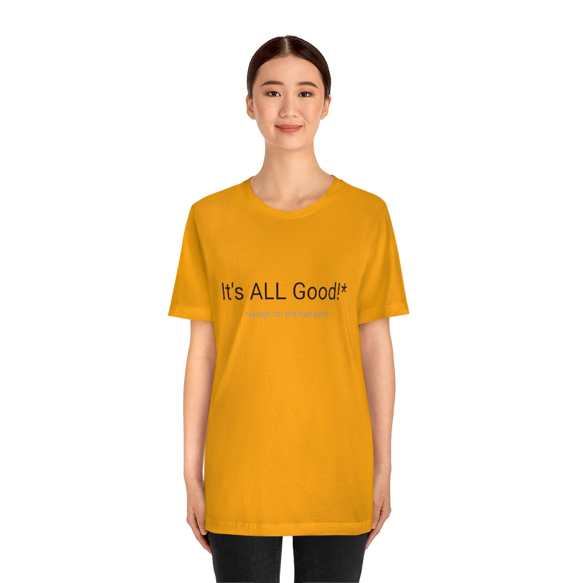 It's ALL Good!*  *except for the bad parts - Unisex Jersey Short Sleeve Tee