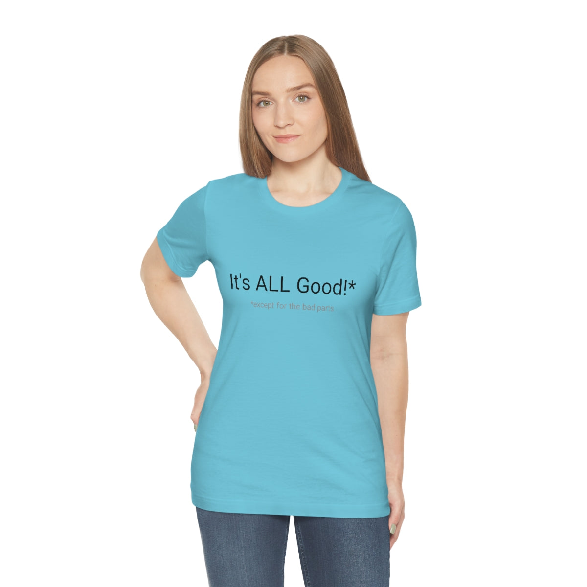 It's ALL Good!*  *except for the bad parts - Unisex Jersey Short Sleeve Tee