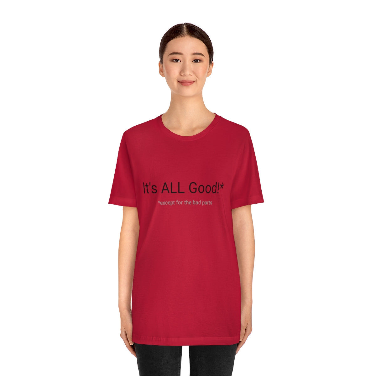 It's ALL Good!*  *except for the bad parts - Unisex Jersey Short Sleeve Tee