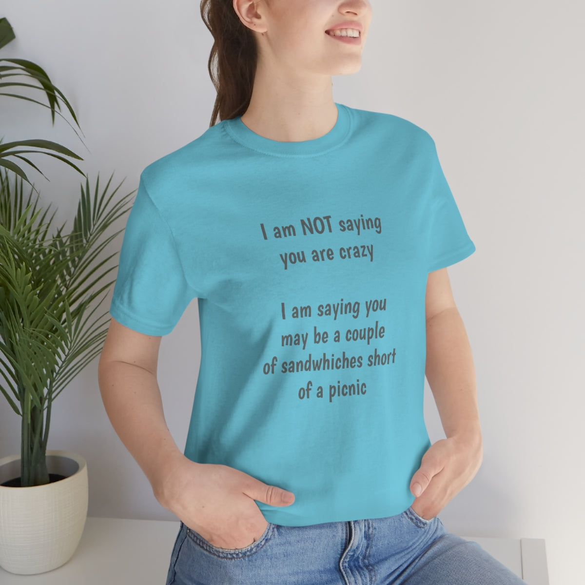 I am NOT saying you are crazy... - Unisex Jersey Short Sleeve Tee