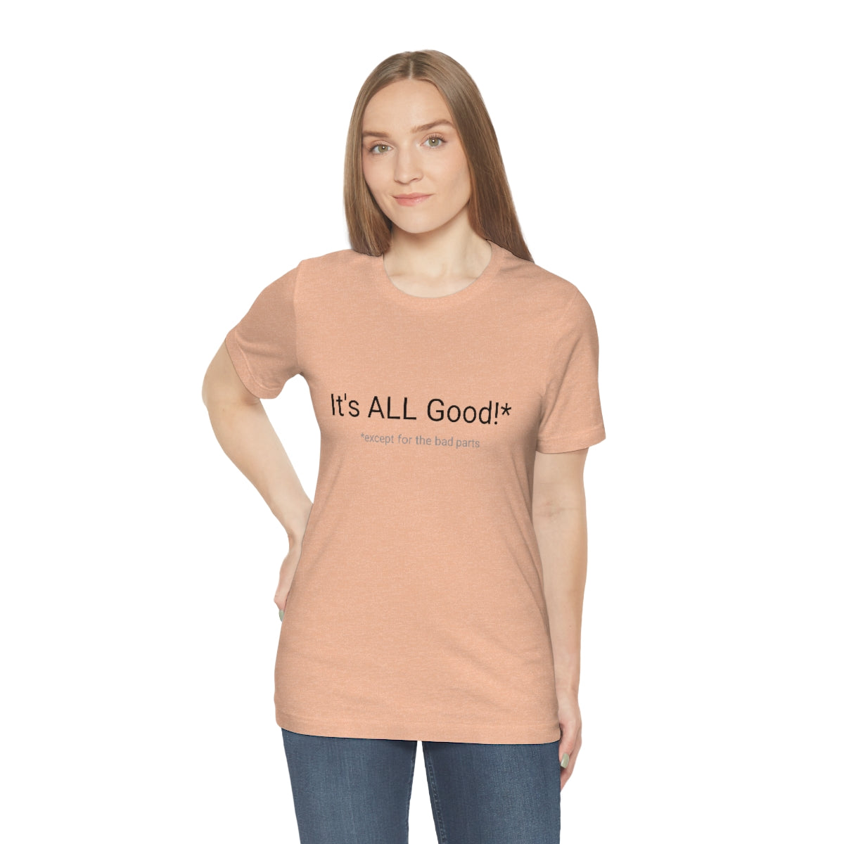 It's ALL Good!*  *except for the bad parts - Unisex Jersey Short Sleeve Tee