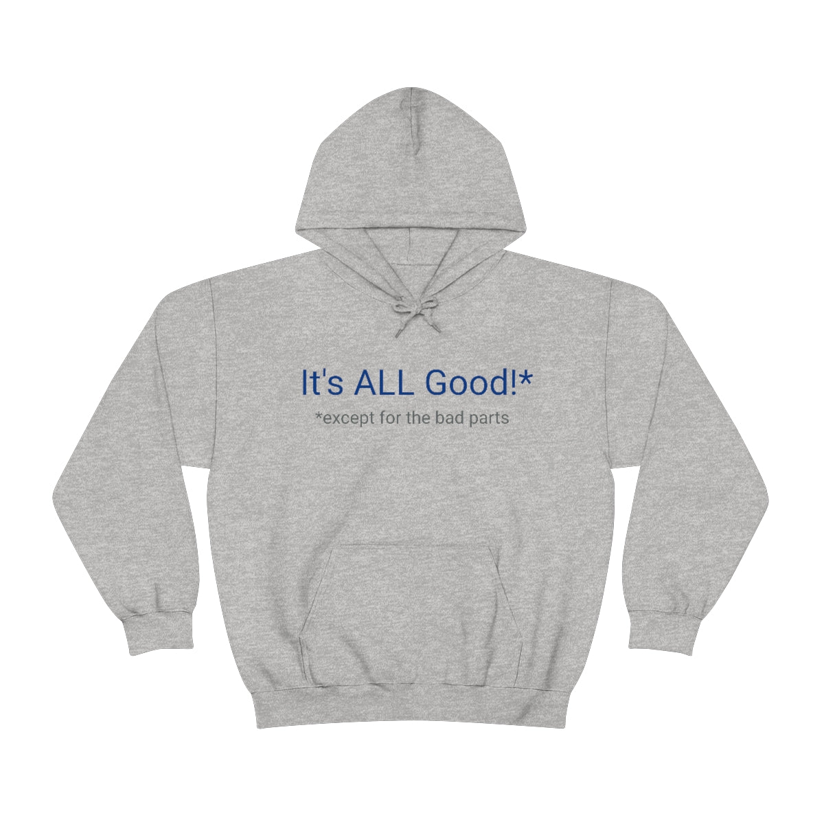 It's ALL Good!*  *except for the bad parts - Unisex Heavy Blend™ Hooded Sweatshirt